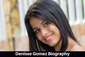 Denisse Gomez Biography