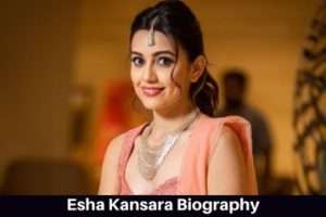 Esha Kansara Biography