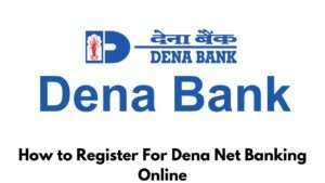 How to Register For Dena Net Banking Online