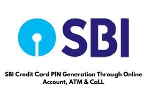 SBI Credit Card PIN Generation Through Online Account, ATM & CaLL