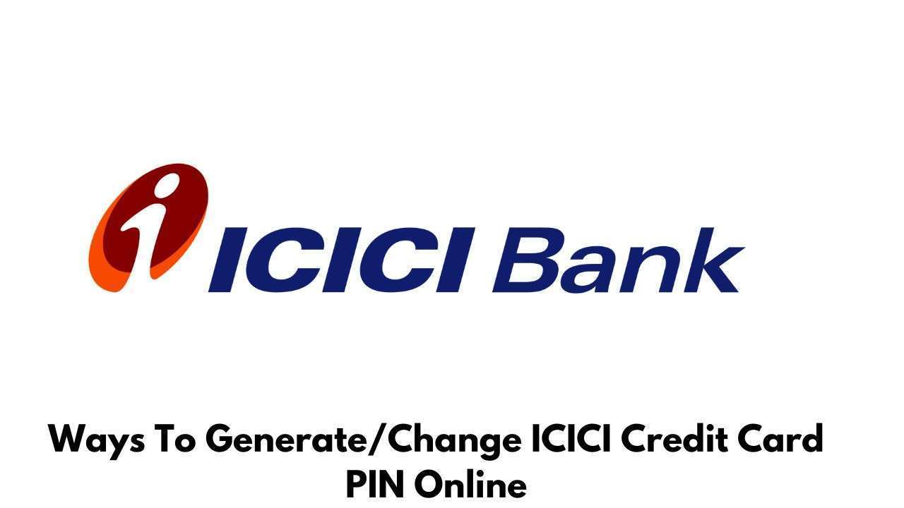 Ways To GenerateChange ICICI Credit Card PIN Online