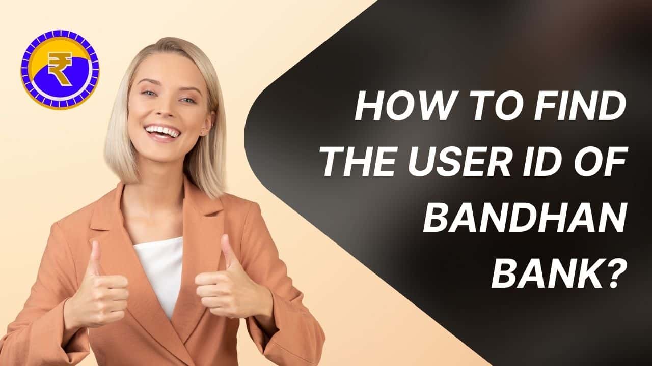 How to find the user ID of Bandhan Bank?