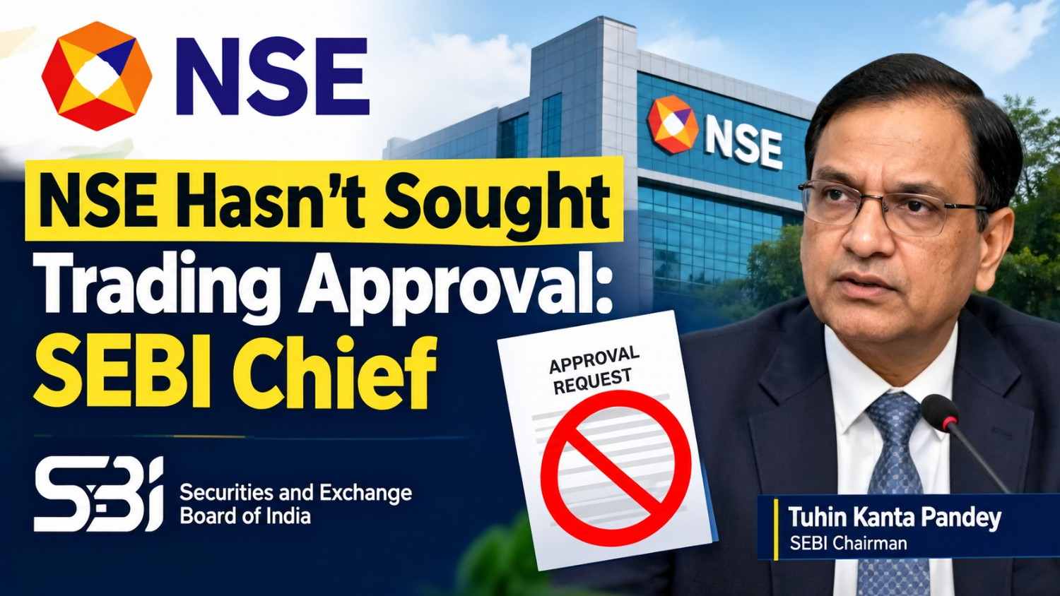 NSE Hasn’t Sought Trading Approval: SEBI Chief